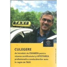 Culegere de intrebari de examen pentru vizarea certificatului si atestarea profesionala a conducatorilor auto in regim de Taxi
