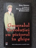 GENERALUL REVOLUTIEI CU PICIORUL IN GHIPS - Dinu Sararu in dialog cu Atanasie Stanculescu