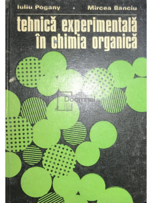 Iuliu Pogany - Tehnică experimentală &amp;icirc;n chimia organică (editia 1977) foto