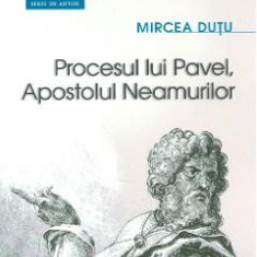 Procesul lui Pavel, Apostolul neamurilor - Mircea Dutu