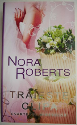 Traieste clipa &amp;ndash; Nora Roberts foto