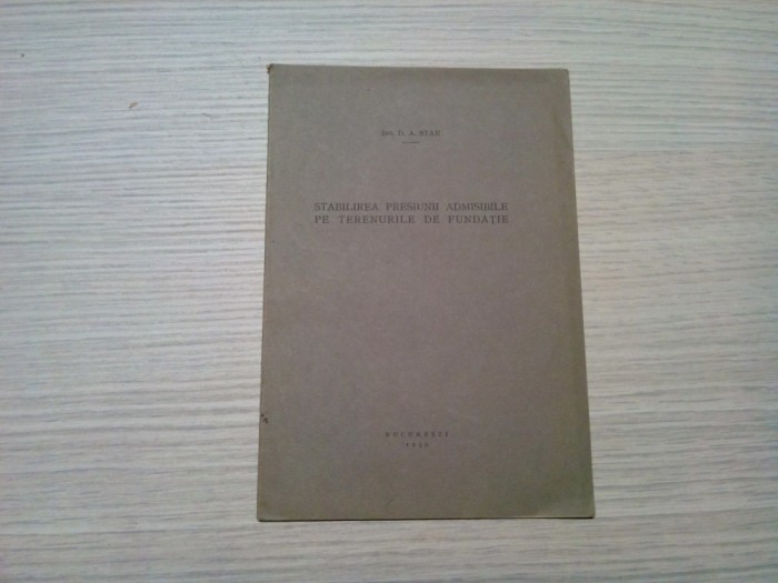 STABILIREA PRESIUNII ADMISIBILE PE TERENURILE DE FUNDATIE - D. A. Stan (dedicatie-autograf) - Editura Buletinul Soc. Politehnice, 1939, 24 p.