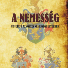 A nemesség - Útmutató az összes nemességi ügyekben - Útmutató az összes nemességi ügyekben - Kempelen Béla