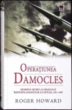 OPERATIUNEA DAMOCLES. RAZBOIUL SECRET AL ISRAELULUI IMPOTRIVA SAVANTILOR LUI HITLER, 1951-1967-ROGER HOWARD-361649