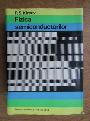 P. S. Kireev - Fizica semiconductorilor (1977, editie cartonata) foto