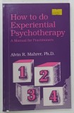 HOW TO DO EXPERIENTIAL PSYCHOTHERAPY - Manual Practica | Alvin R. Mahrer | 1989 | Brosata | 153 Pagini | Psihologie