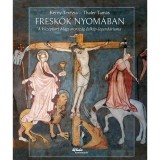 Fresk&oacute;k nyom&aacute;ban - A k&ouml;z&eacute;pkori Magyarorsz&aacute;g falk&eacute;p-legend&aacute;riuma - Kerny Ter&eacute;zia