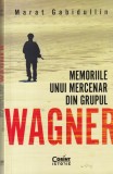 Memoriile unui mercenar din Grupul Wagner - Marat Gabidullin, Carte Biografii Istorie, Editura Corint, 2022, Romana