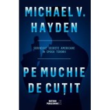 Pe muchie de cutit. Serviciile secrete americane in epoca terorii - Michael V. Hayden