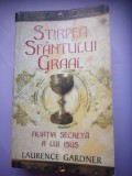 Stirpea Sfantului Graal - Filiatia secreta a lui Isus - Laurence Gardner