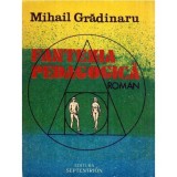Mihail Gradinaru - Fantezia pedagogica - roman - 117335, Gib I. Mihaescu