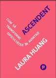 Ascendent. Cum sa transformi dificultatile in avantaje/Laura Huang, Publica