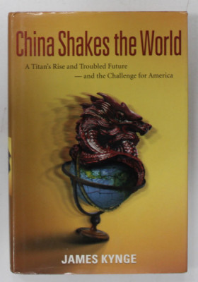 CHINA SHAKES THE WORLD , A TITAN &amp;#039;S RISE AND TROUBLED FUTURE - AND THE CHALLENGE FOR AMERICA by JAMES KYNGE , 2006 foto