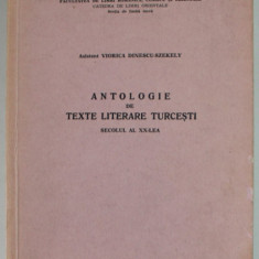ANTOLOGIE DE TEXTE LITERARE TURCESTI , SECOLUL AL XX - LEA de ASISTENT VIORICA DINESCU - SZEKELY , 1974