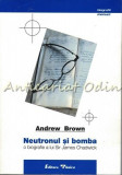 Cumpara ieftin Neutronul Si Bomba. O Biografie A Lui Sir James Chadwick - Andrew Brown