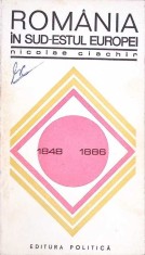 ROMANIA IN SUD-ESTUL EUROPEI 1848-1886-NICOLAE CIACHIR-264614