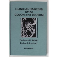 CLINICAL IMAGING OF THE COLON AND RECTUM ( COLONOSCOPIE ) by FREDERICK M. KELVIN and RICHARD GARDINER , 1986