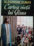 Alexandre Dumas - Cartea vietii lui Iisus (Editia: 2016)