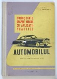 CUNOSTINTE DESPRE MASINI CU APLICATII PRACTICE , AUTOMOBILUL , MANUAL PENTRU CLASA A X - A de V. HUSEA si T. PAVELESCU , 1961