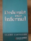 Dedesubt este Infernul - Claire Castillon, Editura Univers, 2009, Roman, Beletristica