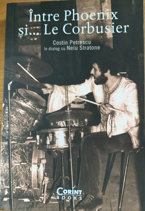 Intre Phoenix si... Le Corbusier - Costin Petrescu in dialog cu Nelu Stratone