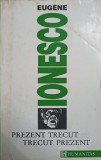 PREZENT TRECUT, TRECUT PREZENT-EUGENE IONESCO-353817