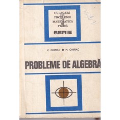V. Chiriac, M. Chiriac - Probleme de algebra