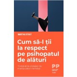 Cum sa-l tii la respect pe psihopatul de alaturi - Martha Stout