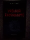 Vremuri zbuciumate- Ion Lupu