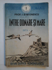 INTRE DUNARE SI MARE - I. SIMIONESCU - 1942 foto