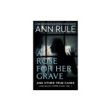 A Rose for Her Grave &amp; Other True Cases: Volume 1