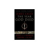 The Year God Died: Jesus and the Roman Empire in 33 AD
