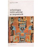 Jean-Pierre Adam - Arheologia intre adevar si impostura - 126844