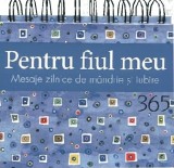 Pentru fiul meu. 365 de mesaje zilnice de mandrie si iubire