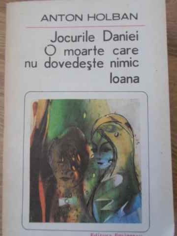 JOCURILE DANIEI. O MOARTE CARE NU DOVEDESTE NIMIC. IOANA-ANTON HOLBAN