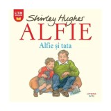 Alfie. Alfie și tata - Paperback - Shirley Hughes - Litera mică