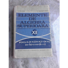ELEMENTE DE ALGEBRA SUPERIOARA, MANUAL PENTRUCLASA A XII-A - A. HOLLINGER