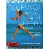 10 PASI PENTRU A FI MEREU FRUMOASA. GHID PRACTIC PENTRU REVITALIZARE-LESLIE KENTON-257266