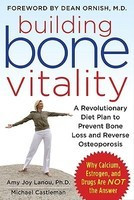 Building Bone Vitality: A Revolutionary Diet Plan to Prevent Bone Loss and Reverse Osteoporosis--Without Dairy Foods, Calcium, Estrogen, or Dr foto