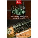 Codul Enigma. Alan Turing Si Infrangerea Germaniei Naziste, David Boyle, Corint