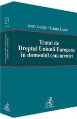Tratat de Dreptul Uniunii Europene in domeniul concurentei - Laura Lazar, Ioan Lazar
