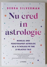 NU CRED IN ASTROLOGIE , MODELUL UNUI PSIHOTERAPEUT - ASTROLOG DE A TE INTELEGE PE TINE SI RELATIILE TALE de DEBRA SILVERMAN , 2025 foto