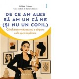 De ce am ales sa am un caine (si nu un copil). Cand maternitatea nu e singura cale spre implinire - Ioana Medes, Helene Gateau