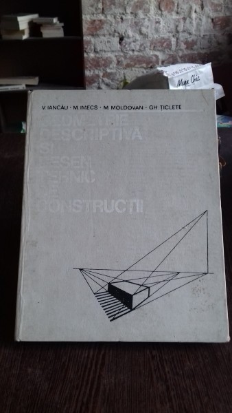 GEOMETRIE DESCRIPTIVA SI DESEN TEHNIC DE CONSTRUCTII-V. IANCAU-M. IMECS SI ALTII