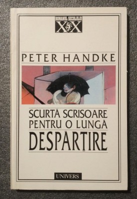 Peter Handke - Scurtă scrisoare pentru o lungă despărțire (Univers, 1998) foto
