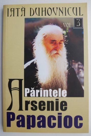 Iata duhovnicul. Parintele Arsenie Papacioc, vol. 3