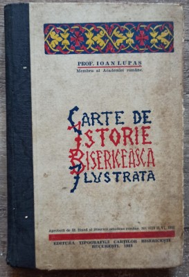 Carte de istorie bisericeasca ilustrata - Prof. Ioan Lupas// 1933 foto