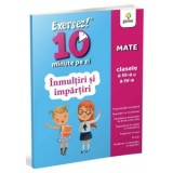 Exersez 10 minute pe zi! Inmultiri si impartiri, clasele III-IV