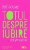 Totul despre iubire. Noi perspective &ndash; Bell Hooks - Carte Dezvoltare Personala