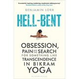 Hell-Bent: Obsession, Pain and the Search for Something Like Transcendence in Bikram Yoga